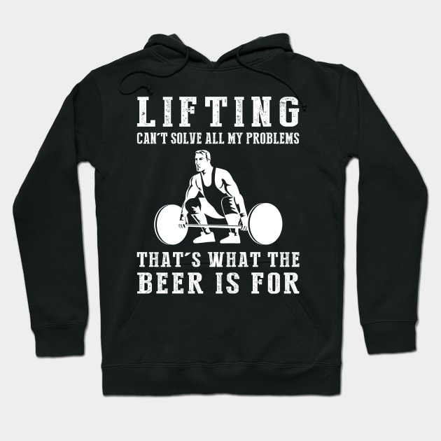 "Lifting Can't Solve All My Problems, That's What the Beer's For!" Hoodie by MKGift